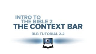 BLB Tutorial 2.2. - Intro to the Bible 2: The Context Bar