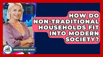 How Do Non-traditional Households Fit Into Modern Society? - Demographic Data Answers