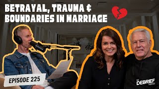 E225 Betrayal, Trauma, & Boundaries in Marriage | The Debrief Podcast Wealth
