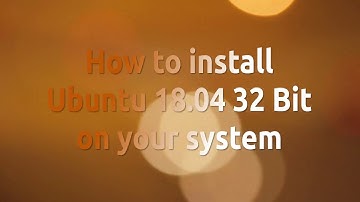 How to install Ubuntu 18.04 32 Bit on your system