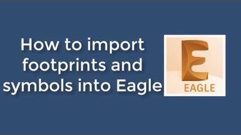 How to import footprints and symbols into Eagle