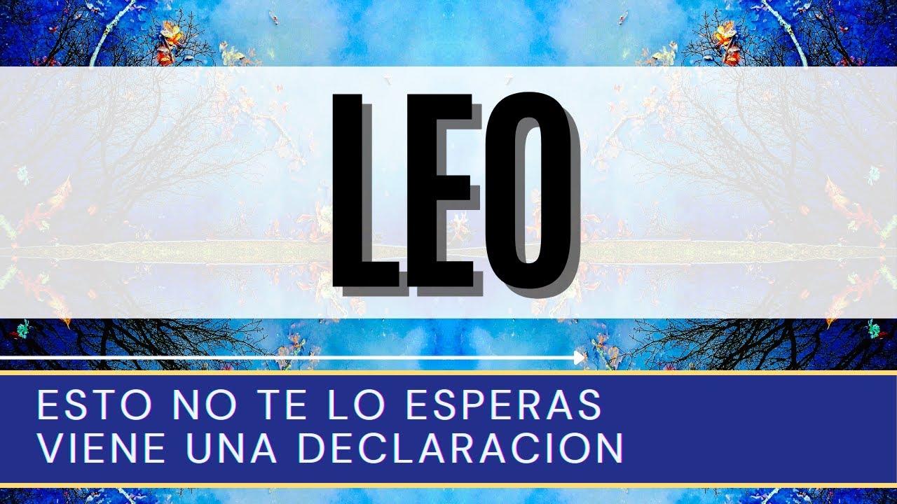 LEO ♌ | ESTO NO TE LO ESPERAS VIENE UNA DECLARACION | #leo # ...