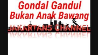 Gondal Gandul - Bukan Anak Bawang