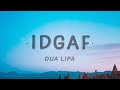 Dua Lipa - IDGAF (Lyrics)