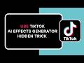 How to Use TikTok AI Effects Generator Hidden Trick