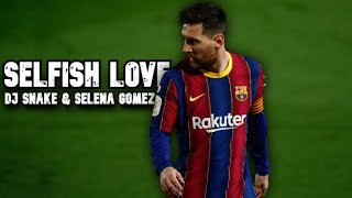 Lionel Messi ► DJ Snake &amp; Selena Gomez - Selfish Love ● Skills and Goals | N3Gann