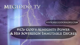 #426 Gods Almighty Power & His Sovereign Immutable Decree | MEGIDDO TV
