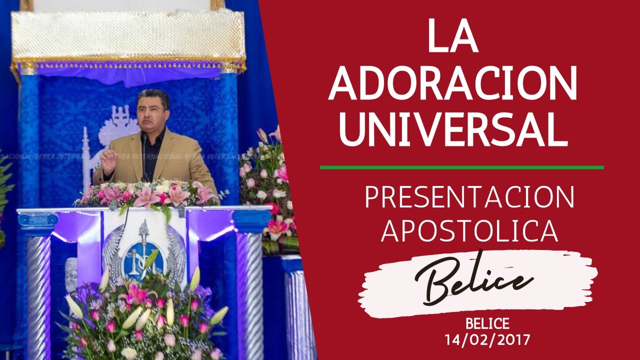 LA ADORACION UNIVERSAL A DIOS, PRESENTACION APOSTOLICA DE NAASON JOAQUIN EN BELICE.