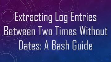 Extracting Log Entries Between Two Times Without Dates: A Bash Guide