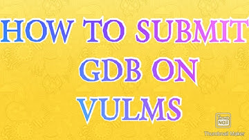 HOW TO SUBMIT GDB ON VULMS