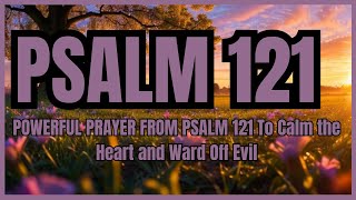 POWERFUL PRAYER FROM PSALM 121 To Calm the Heart and Ward Off Evil