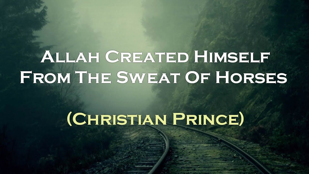Allah Created Himself From The Sweat Of Horses | Christian Prince