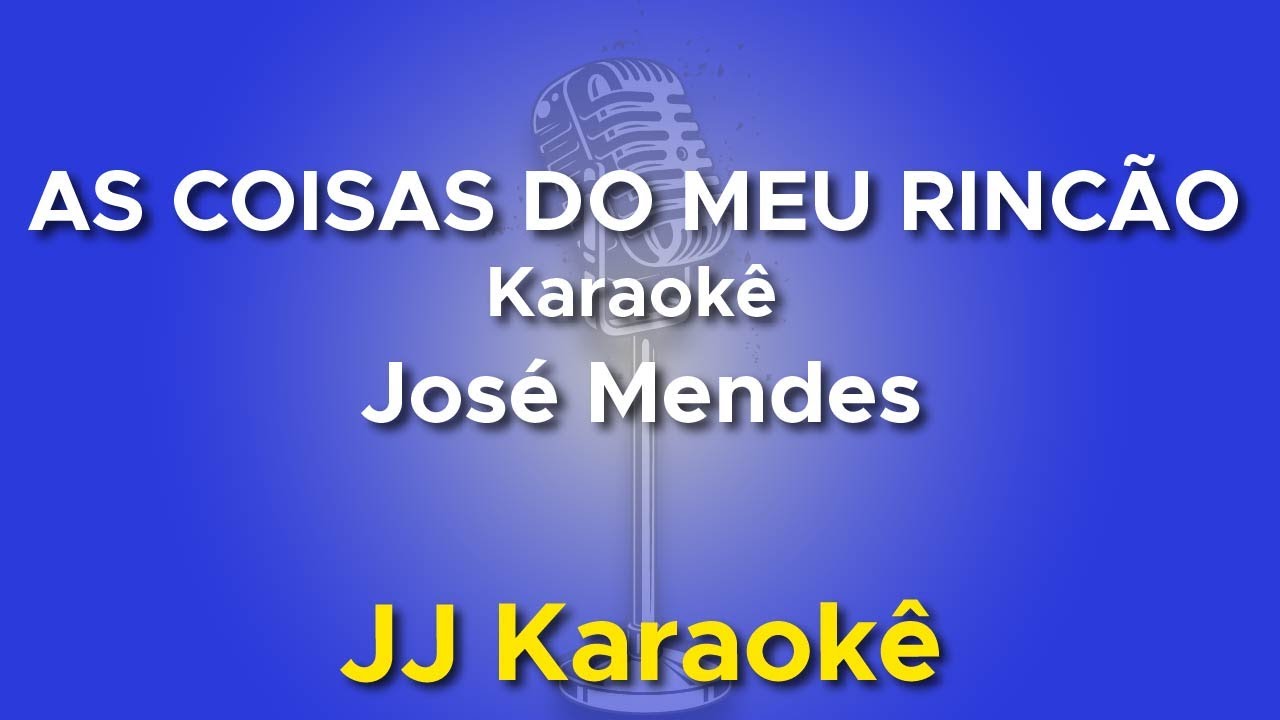 As coisas do meu rincão - José Mendes - Karaokê