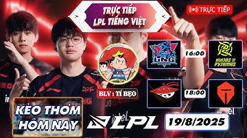 Trực tiếp LPL |  LPL Split 3 trực tiếp tiếng việt LNG vs NIP | AL vs TES | 19/08/2025