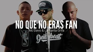 MC DAVO FT. LA SANTA GRIFA // NO QUE NO ERAS FAN // LETRA