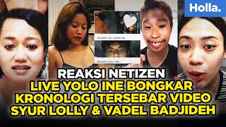 Reaksi Netizen Live Yolo Ine Bongkar Kronologi Tersebar Video Syur Lolly \u0026 Vadel Badjideh