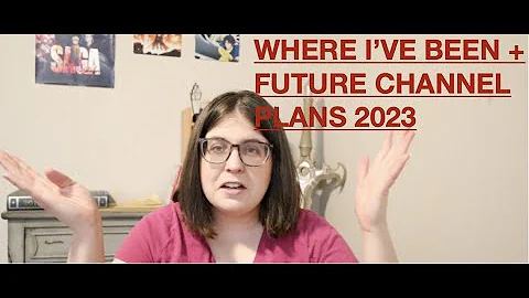 I'm Back! Where I've Been, Future Channel Plans fo...