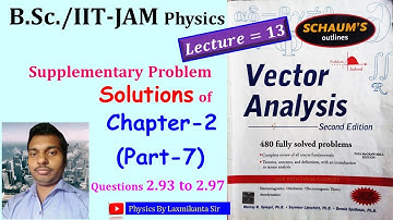 Lec 13: Chapter-2 (PART-7): Problem Solution of 2.93 to 2.97: Vector Analysis by Spiegel