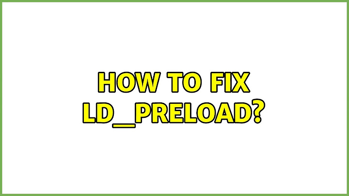 How to fix LD_PRELOAD?