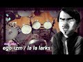 ego-izm / la la larks 叩いてみた