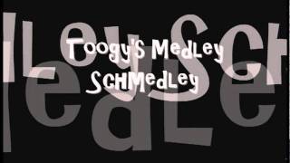 Toogys Medley Schmedley