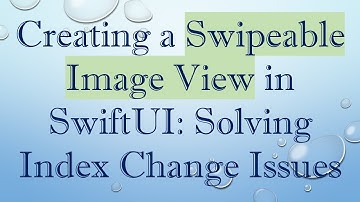 Creating a Swipeable Image View in SwiftUI: Solving Index Change Issues