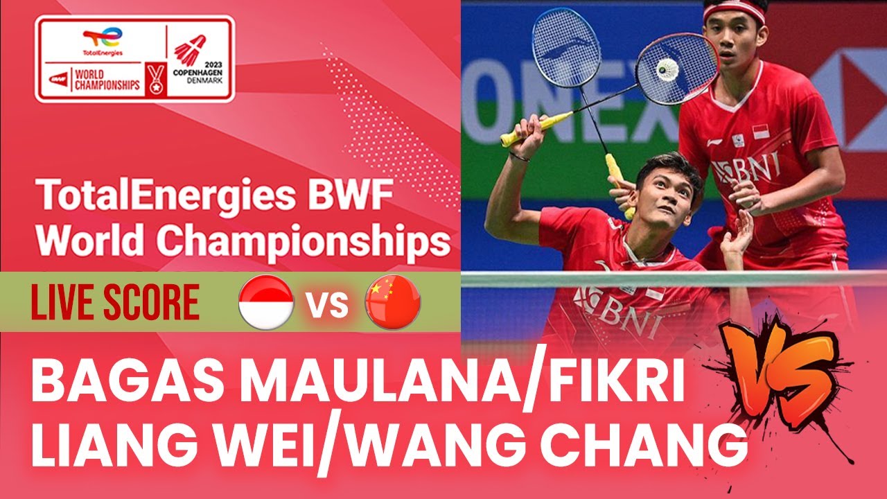 🔴 LIVE SCORE Bagas Maulana/Fikri Vs Liang Wei/Wang Chang MD BWF World Championships 2023