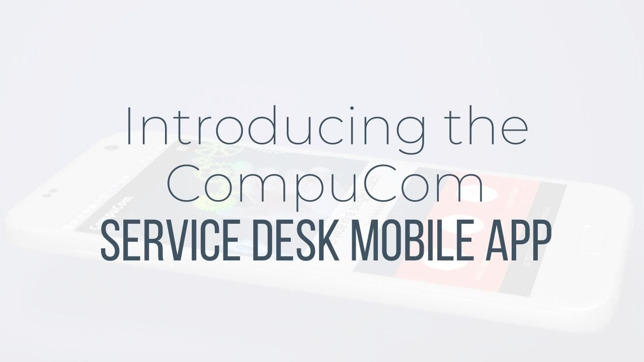 Introducing The Compucom Service Desk Mobile App Youtube