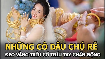 Những cô dâu chú rể đeo vàng trĩu cổ trĩu tay chấn động cõi mạng: Có cặp tụt cả huyết áp