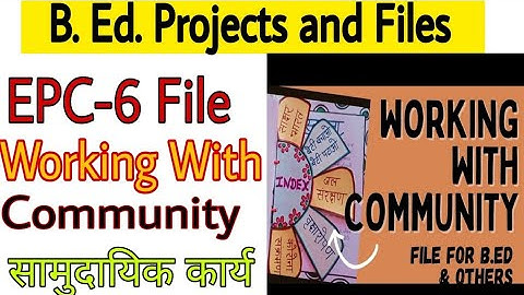 Epc-6 Working with community B.Ed project file samudayik karya B.ed second year file