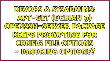 apt-get (Debian 9) openssh-server package keeps prompting for config file options - ignoring...