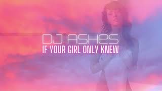 Video thumbnail of "DJ Ashes - If Your Girl Only Knew"