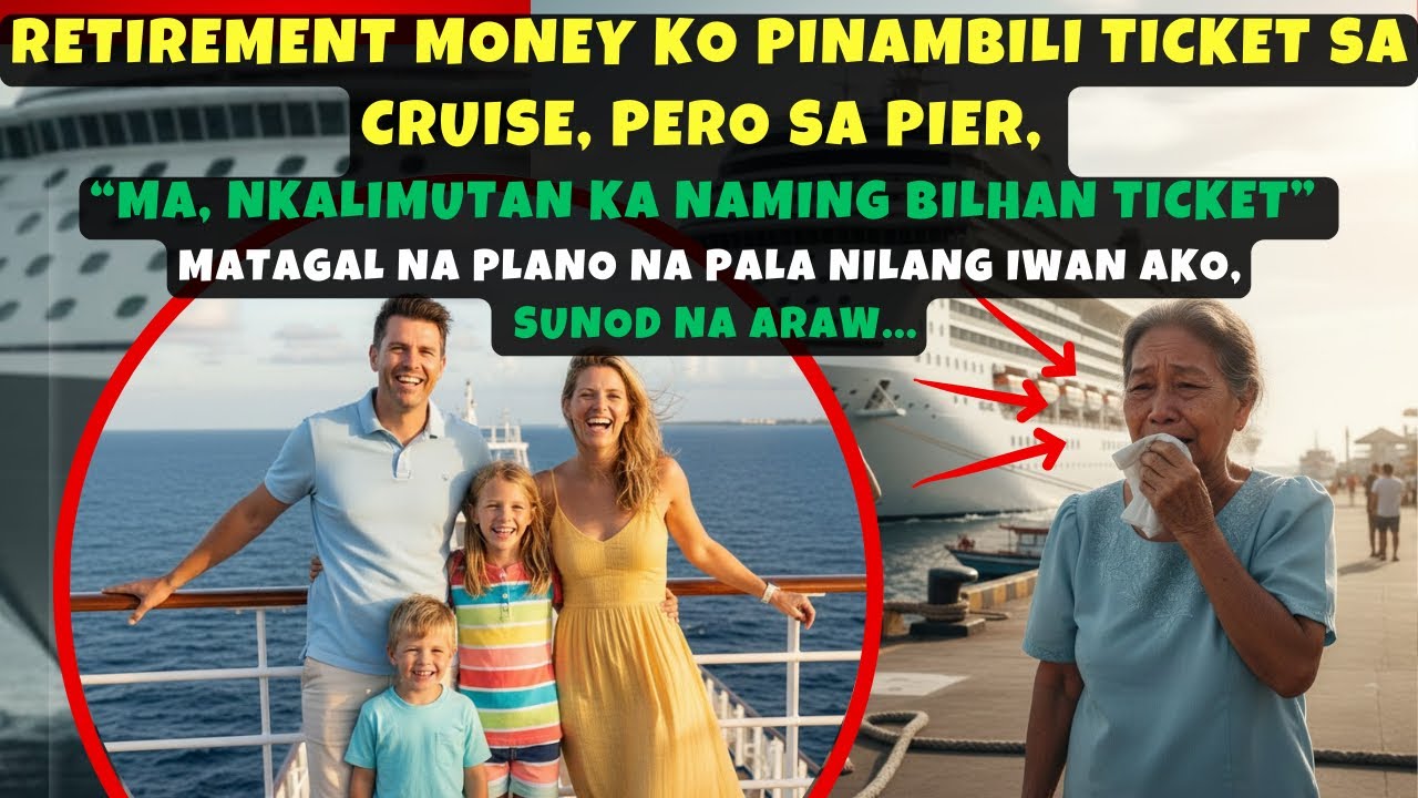 RETIREMENT MONEY KO PINAMBILI TICKET SA CRUISE, PERO SA PIER,"MA, NKALIMUTAN KA NAMING BILHAN 