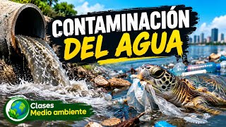 CONTAMINACIÓN DEL AGUA: causas, consecuencias y cómo podemos evitarla