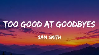 Sam Smith - Too good at goodbyes (Lyrics)