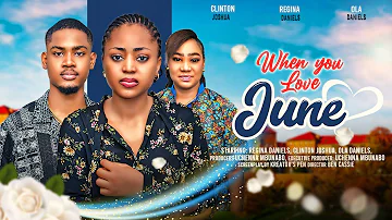 WHEN YOU LOVE JUNE - REGINA DANIELS, CLINTON JOSHUA, OLA DANIELS latest 2024 nigerian movies