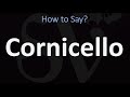 How to Pronounce Cornicello? (CORRECTLY)