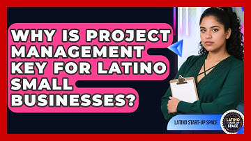 Why Is Project Management Key For Latino Small Businesses? - Latino Start Up Space