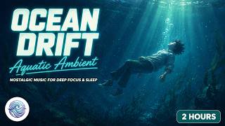 OCEAN DRIFT π Retro Underwater Ambient Music for Sleep, Study & Relaxation