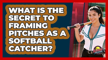What Is The Secret To Framing Pitches As A Softball Catcher? - Softball Basics and Beyond
