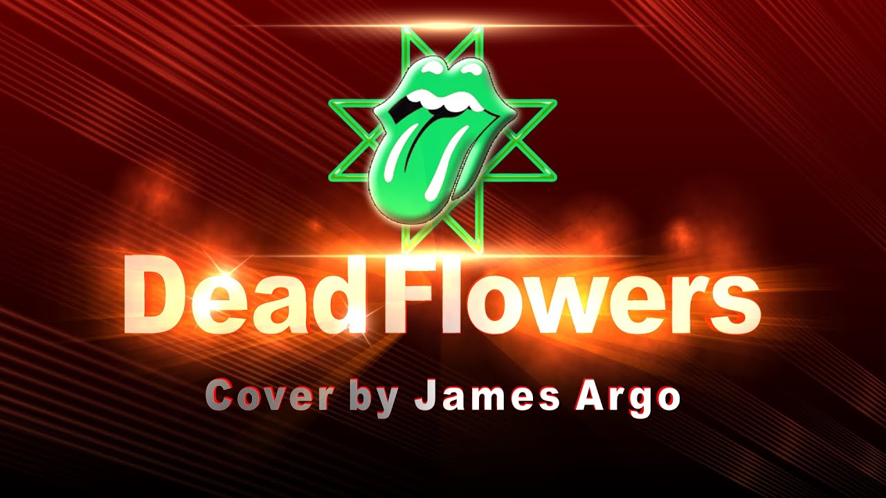 Dead Flowers (The Rolling Stones cover) James Argo the Greenrocker YouTube