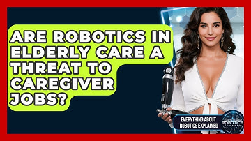 Are Robotics In Elderly Care A Threat To Caregiver Jobs? - Everything About Robotics Explained
