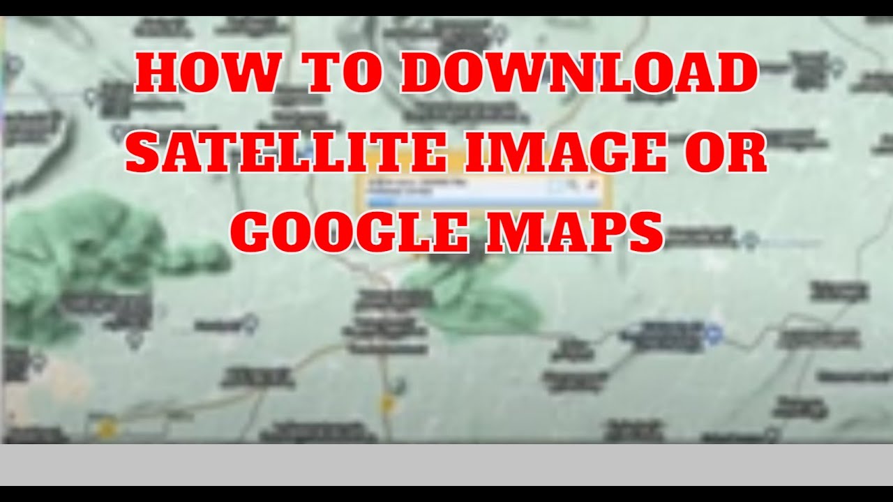 How to Download Satellite image or Google Maps - YouTube