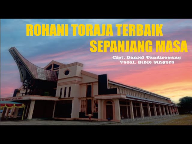 ROHANI TORAJA TERBAIK SEPANJANG MASA Cipt. Daniel Tandirogang class=