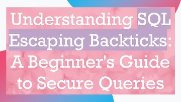 Understanding SQL Escaping Backticks: A Beginner