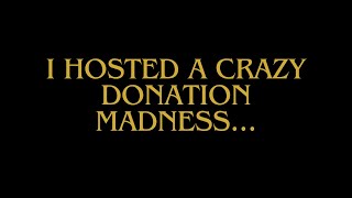I Hosted a CRAZY donation madness!!!