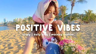 : Comfortable music that makes you feel positive  Morning playlist | Chill Life Music
