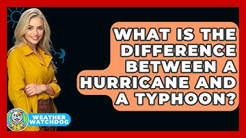 What Is The Difference Between A Hurricane And A Typhoon? - Weather Watchdog