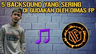 5 BACKSOUND YANG SERING DI GUNAKAN OLEH  || DIMAS FP