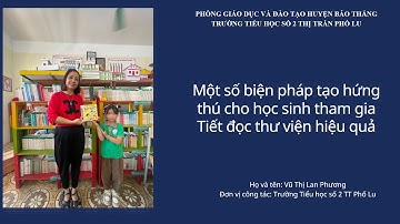 TẠO HỨNG THÚ CHO HỌC SINH HỌC TIẾT ĐỌC THƯ VIỆN   Vũ Lan Phương   TH số 2 TT Phố Lu